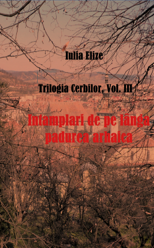 Iulia Elize – ”Întâmplări de pe lângă pădurea arhaică”, Vol. III. (Copertă ”Trilogia Cerbilor”) poză informativă (articol de copertă)